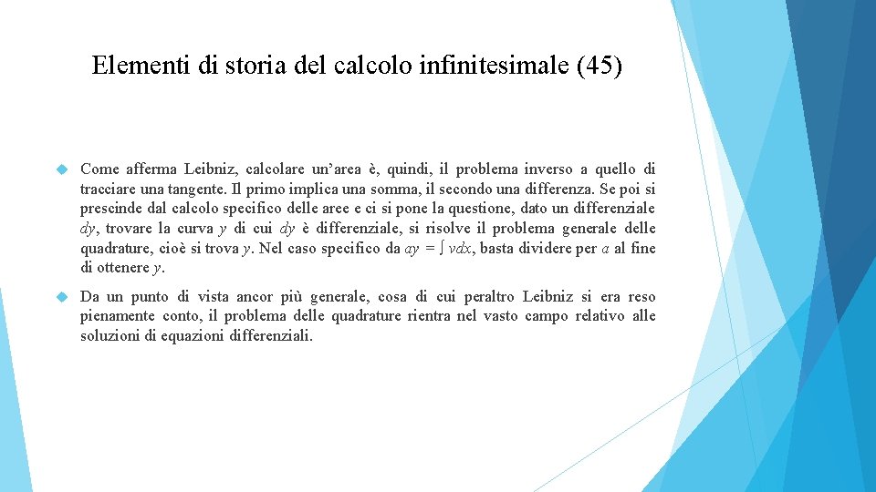 Elementi di storia del calcolo infinitesimale (45) Come afferma Leibniz, calcolare un’area è, quindi,