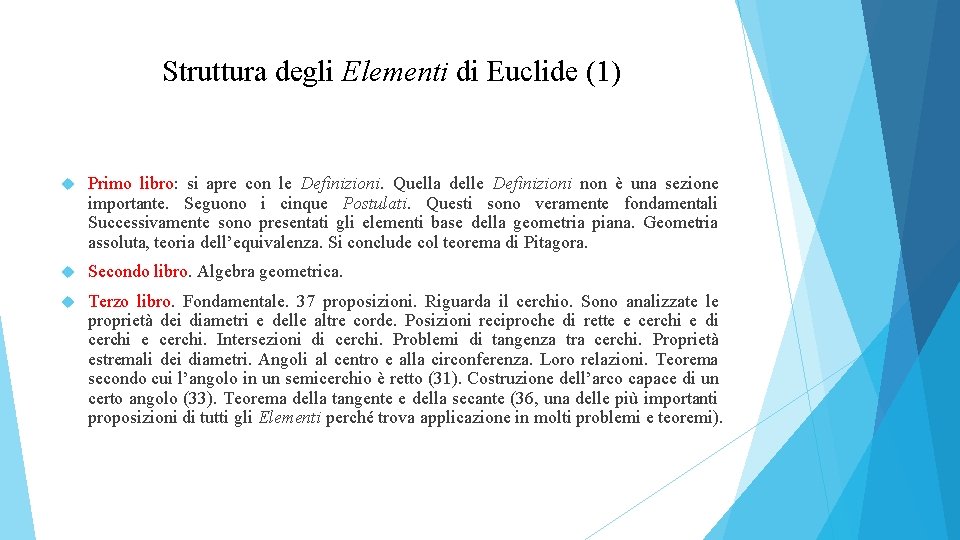 Struttura degli Elementi di Euclide (1) Primo libro: si apre con le Definizioni. Quella