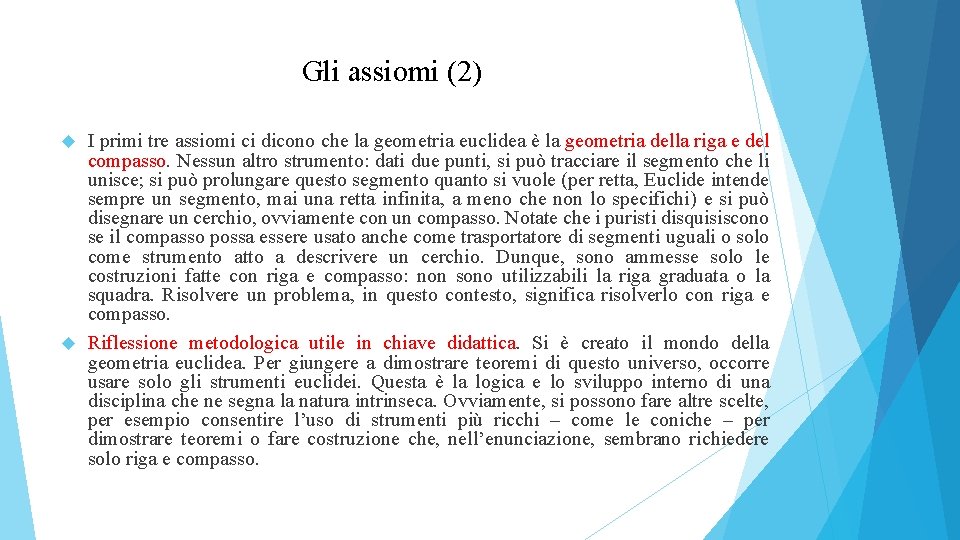 Gli assiomi (2) I primi tre assiomi ci dicono che la geometria euclidea è