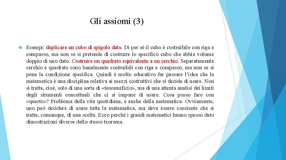 Gli assiomi (3) Esempi: duplicare un cubo di spigolo dato. Di per sé il