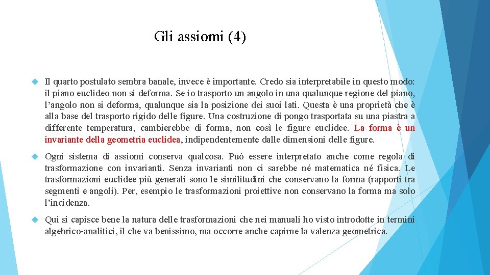 Gli assiomi (4) Il quarto postulato sembra banale, invece è importante. Credo sia interpretabile