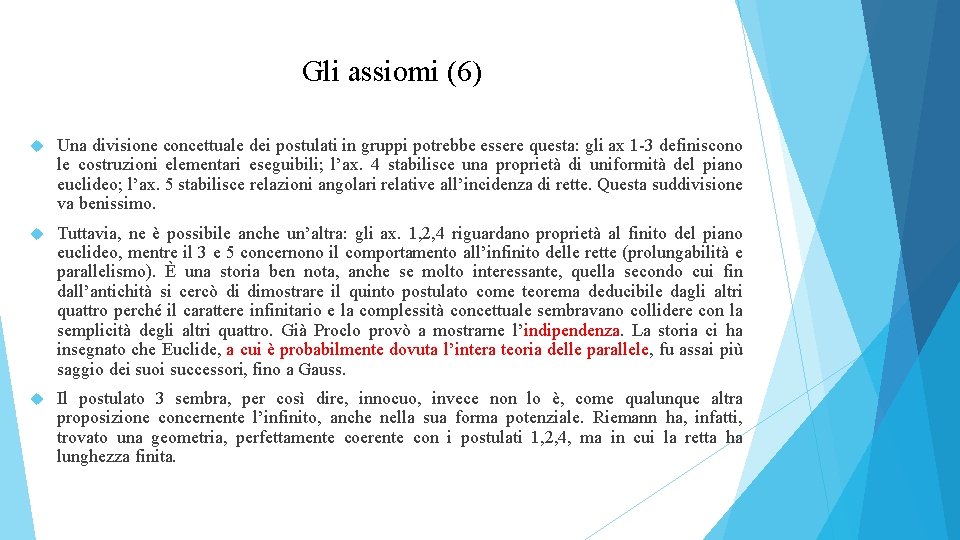 Gli assiomi (6) Una divisione concettuale dei postulati in gruppi potrebbe essere questa: gli