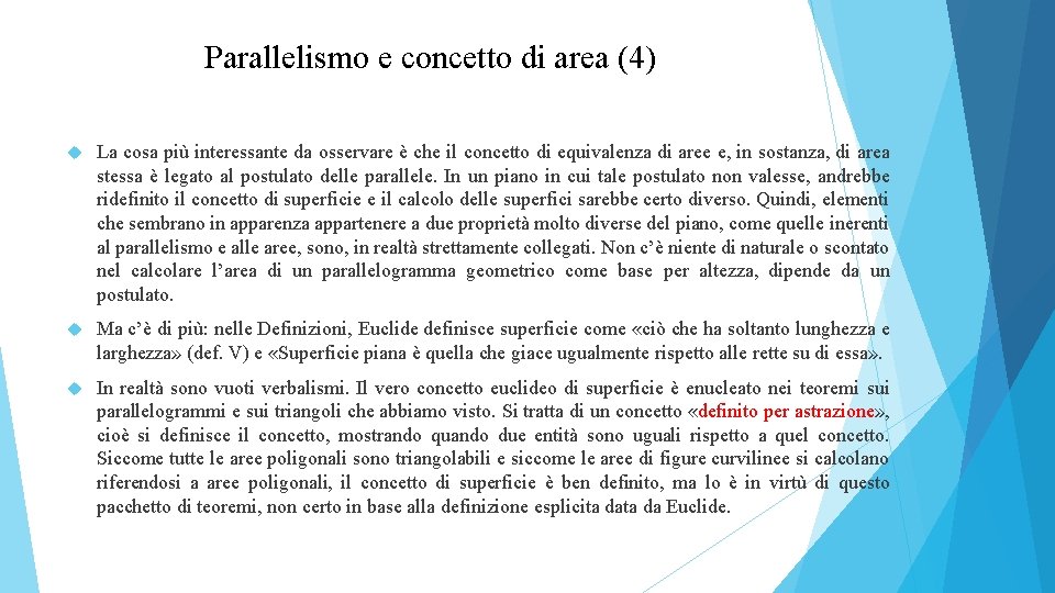 Parallelismo e concetto di area (4) La cosa più interessante da osservare è che