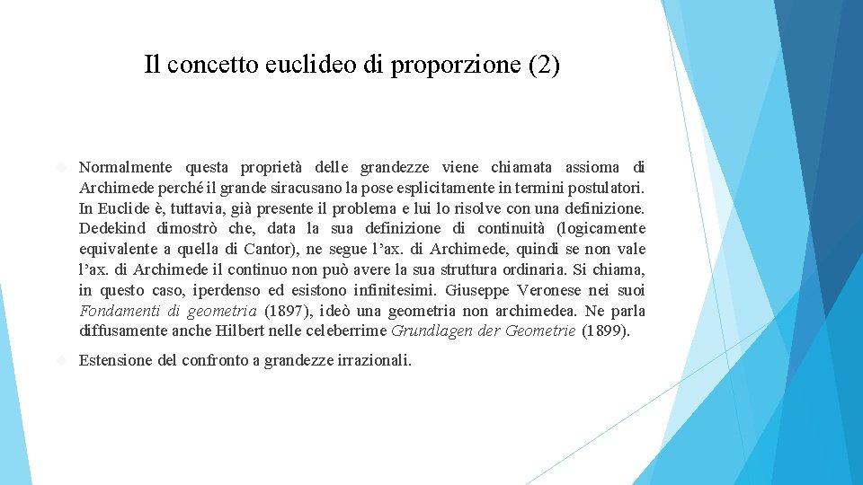 Il concetto euclideo di proporzione (2) Normalmente questa proprietà delle grandezze viene chiamata assioma