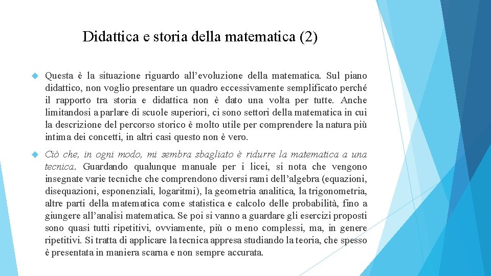 Didattica e storia della matematica (2) Questa è la situazione riguardo all’evoluzione della matematica.