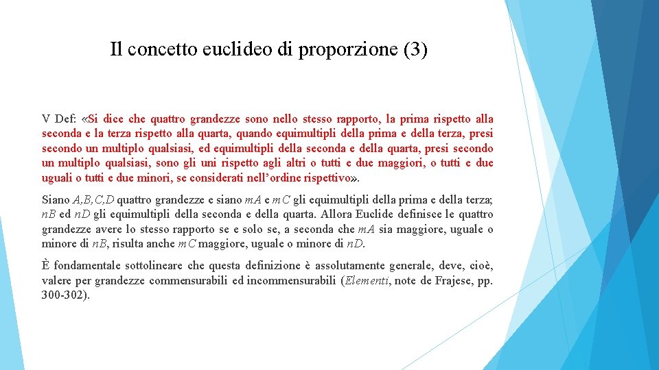 Il concetto euclideo di proporzione (3) V Def: «Si dice che quattro grandezze sono