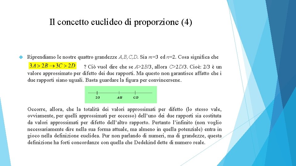 Il concetto euclideo di proporzione (4) Riprendiamo le nostre quattro grandezze A, B, C,