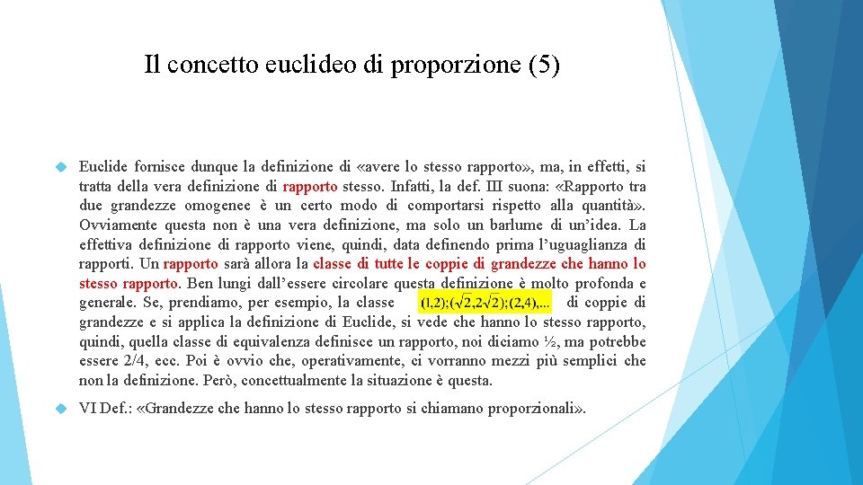 Il concetto euclideo di proporzione (5) Euclide fornisce dunque la definizione di «avere lo