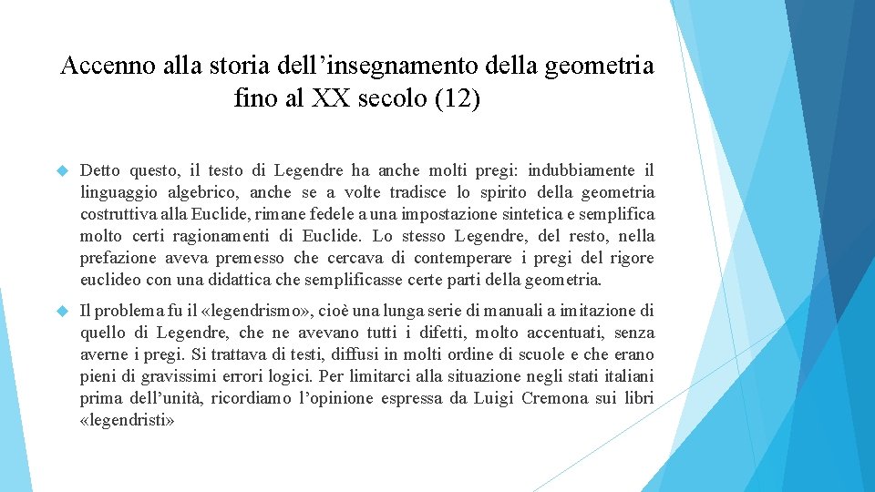 Accenno alla storia dell’insegnamento della geometria fino al XX secolo (12) Detto questo, il