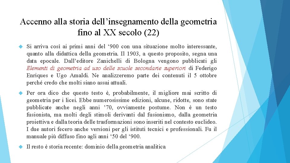 Accenno alla storia dell’insegnamento della geometria fino al XX secolo (22) Si arriva così