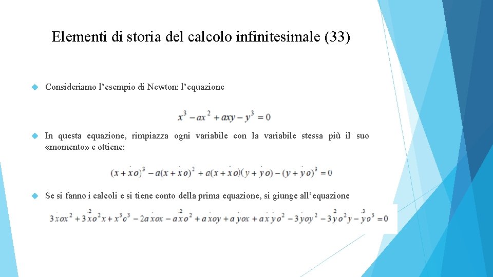 Elementi di storia del calcolo infinitesimale (33) Consideriamo l’esempio di Newton: l’equazione In questa