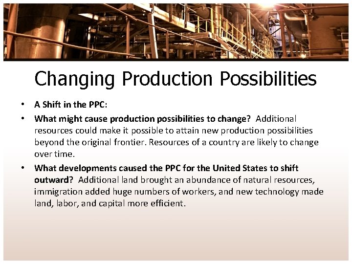 Changing Production Possibilities • A Shift in the PPC: • What might cause production