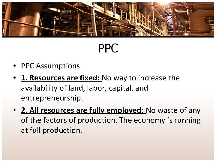 PPC • PPC Assumptions: • 1. Resources are fixed: No way to increase the