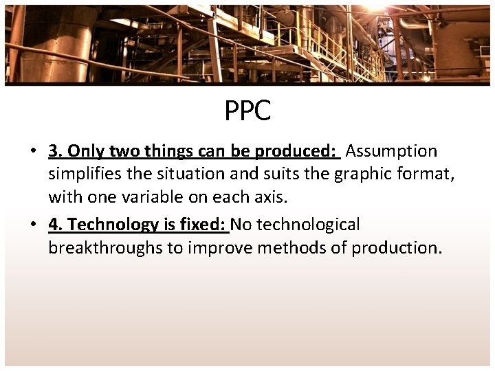 PPC • 3. Only two things can be produced: Assumption simplifies the situation and