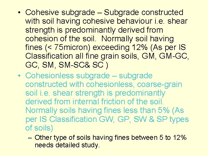  • Cohesive subgrade – Subgrade constructed with soil having cohesive behaviour i. e.