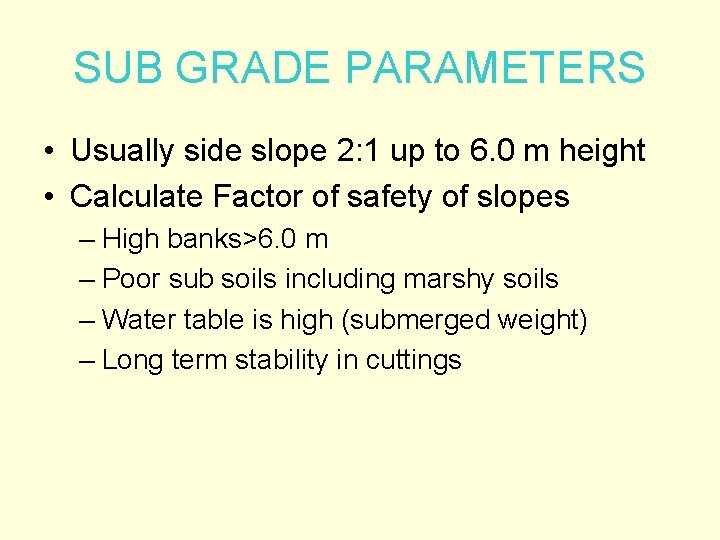 SUB GRADE PARAMETERS • Usually side slope 2: 1 up to 6. 0 m