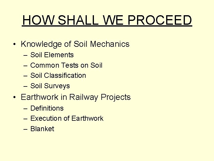 HOW SHALL WE PROCEED • Knowledge of Soil Mechanics – – Soil Elements Common