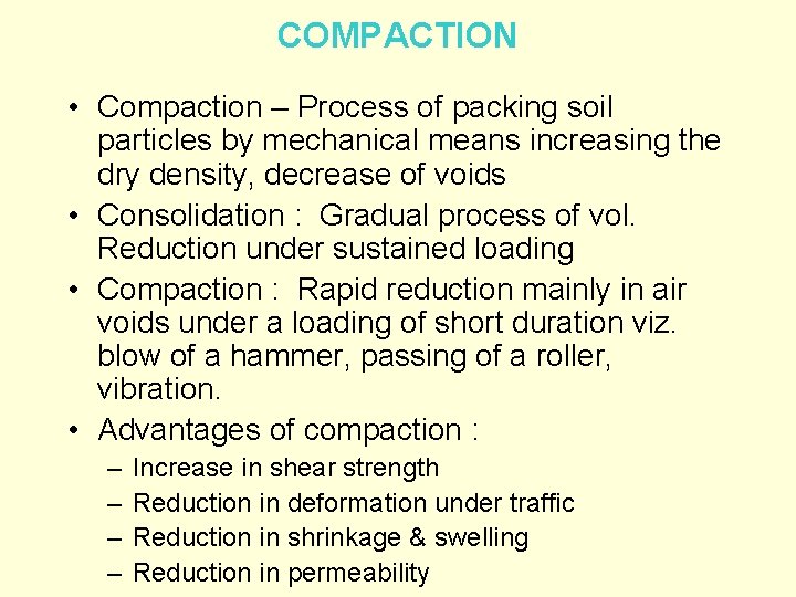 COMPACTION • Compaction – Process of packing soil particles by mechanical means increasing the