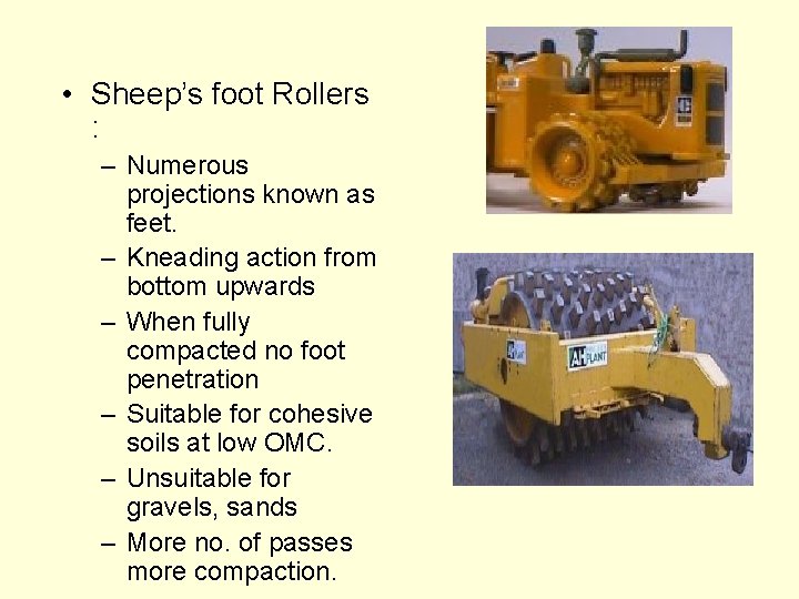  • Sheep’s foot Rollers : – Numerous projections known as feet. – Kneading