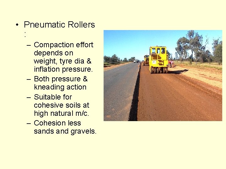  • Pneumatic Rollers : – Compaction effort depends on weight, tyre dia &