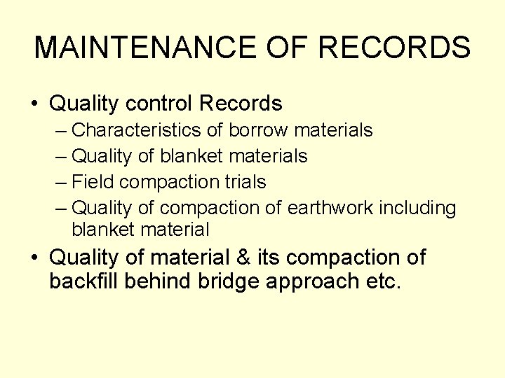 MAINTENANCE OF RECORDS • Quality control Records – Characteristics of borrow materials – Quality