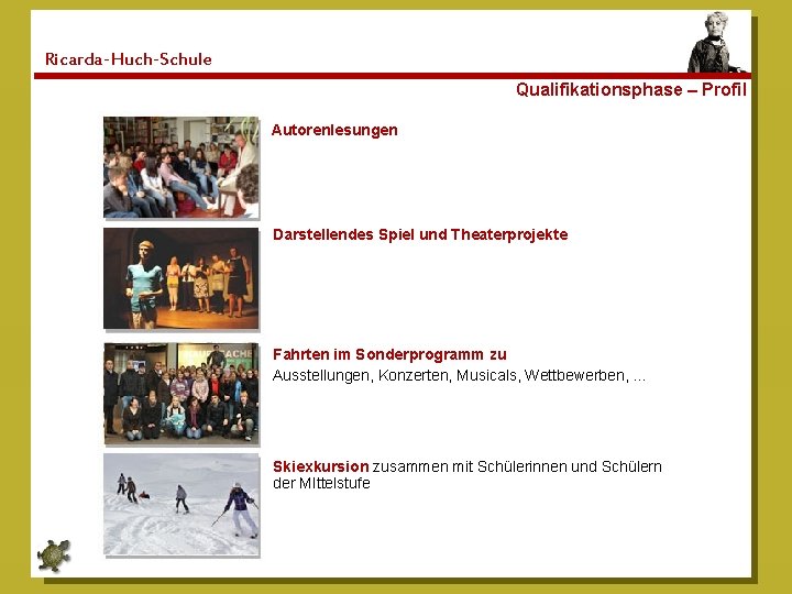 Ricarda-Huch-Schule Qualifikationsphase – Profil Autorenlesungen Darstellendes Spiel und Theaterprojekte Fahrten im Sonderprogramm zu Ausstellungen,