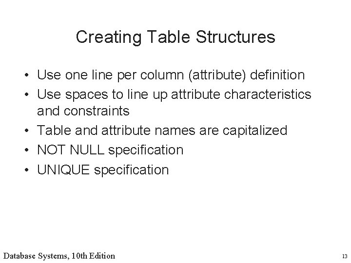 Creating Table Structures • Use one line per column (attribute) definition • Use spaces