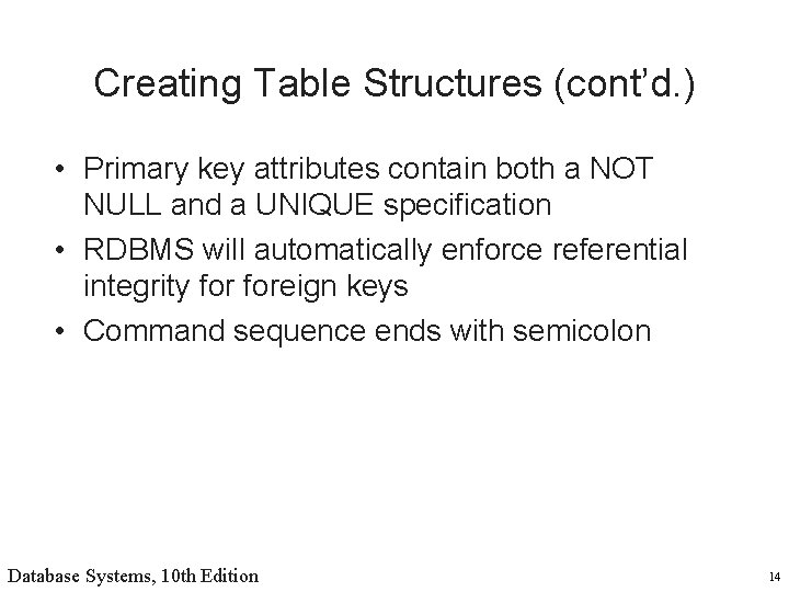 Creating Table Structures (cont’d. ) • Primary key attributes contain both a NOT NULL