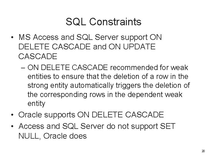 SQL Constraints • MS Access and SQL Server support ON DELETE CASCADE and ON