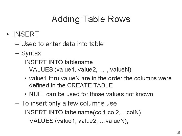 Adding Table Rows • INSERT – Used to enter data into table – Syntax: