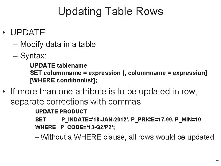 Updating Table Rows • UPDATE – Modify data in a table – Syntax: UPDATE