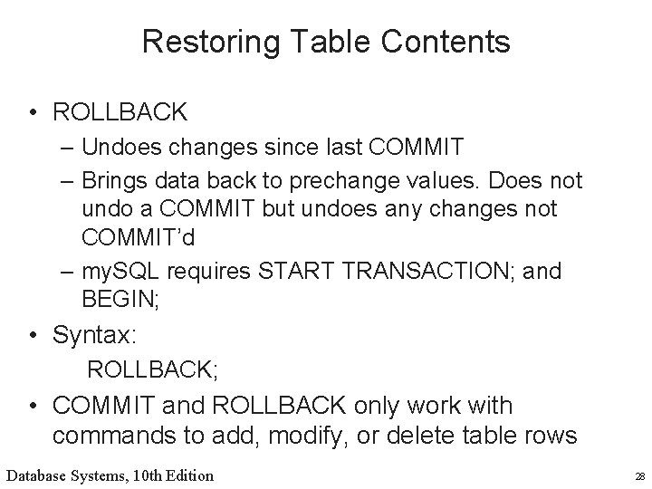 Restoring Table Contents • ROLLBACK – Undoes changes since last COMMIT – Brings data