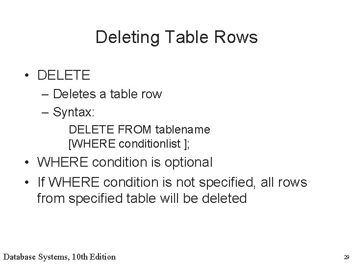 Deleting Table Rows • DELETE – Deletes a table row – Syntax: DELETE FROM