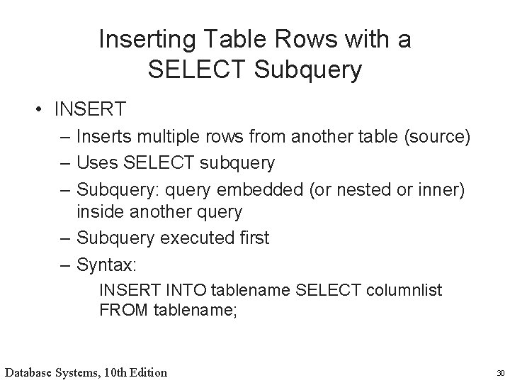 Inserting Table Rows with a SELECT Subquery • INSERT – Inserts multiple rows from