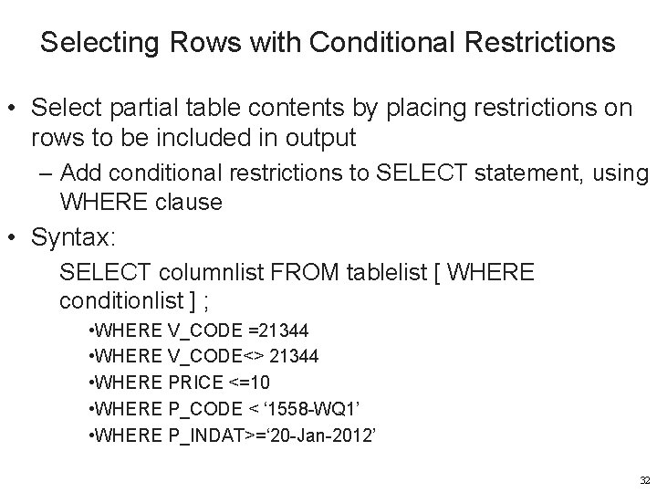 Selecting Rows with Conditional Restrictions • Select partial table contents by placing restrictions on