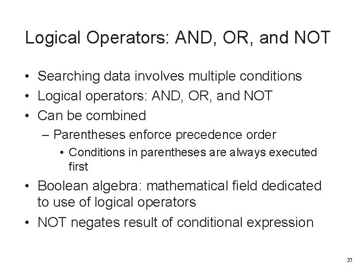 Logical Operators: AND, OR, and NOT • Searching data involves multiple conditions • Logical