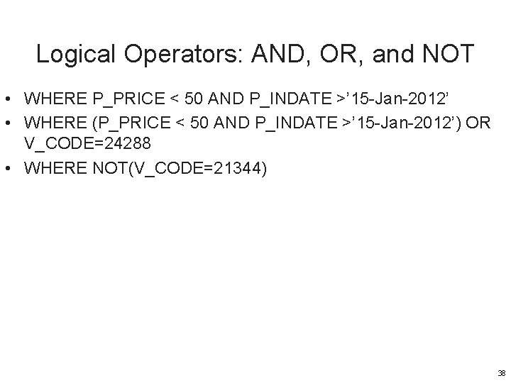 Logical Operators: AND, OR, and NOT • WHERE P_PRICE < 50 AND P_INDATE >’