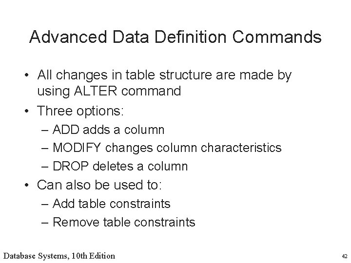 Advanced Data Definition Commands • All changes in table structure are made by using