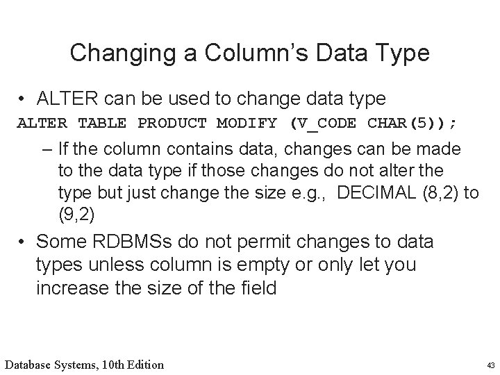 Changing a Column’s Data Type • ALTER can be used to change data type