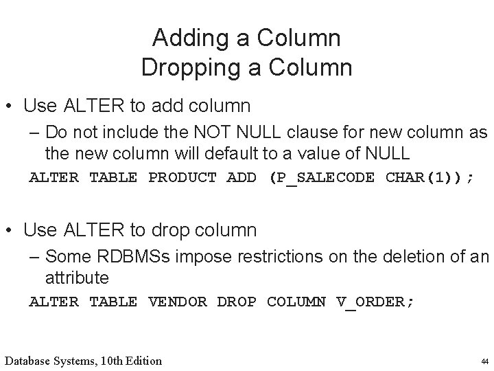 Adding a Column Dropping a Column • Use ALTER to add column – Do
