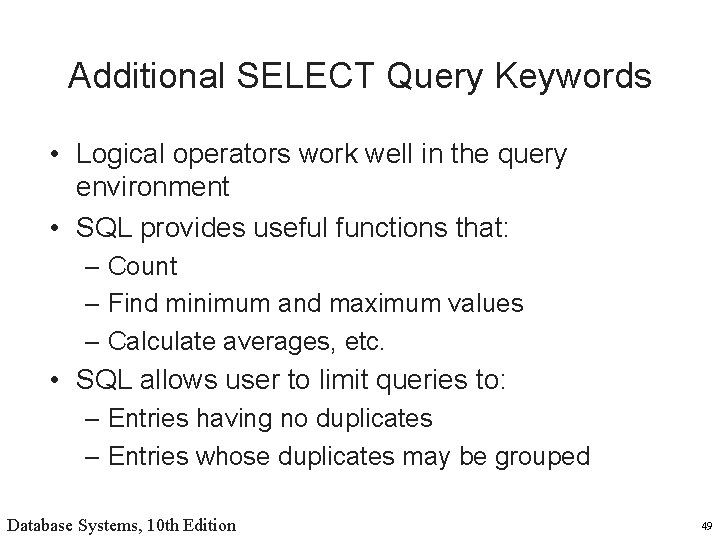 Additional SELECT Query Keywords • Logical operators work well in the query environment •