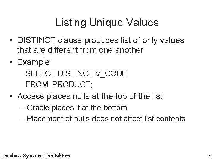 Listing Unique Values • DISTINCT clause produces list of only values that are different