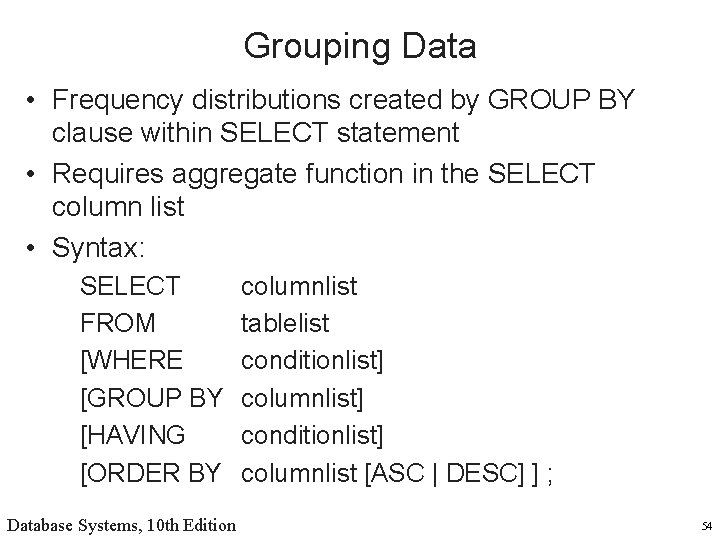 Grouping Data • Frequency distributions created by GROUP BY clause within SELECT statement •