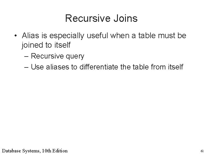 Recursive Joins • Alias is especially useful when a table must be joined to