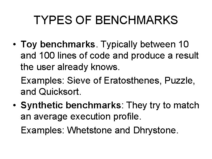 TYPES OF BENCHMARKS • Toy benchmarks. Typically between 10 and 100 lines of code