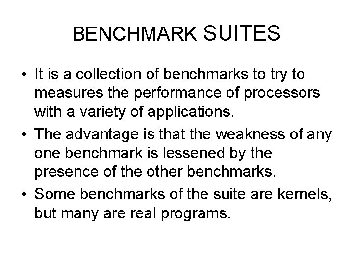BENCHMARK SUITES • It is a collection of benchmarks to try to measures the