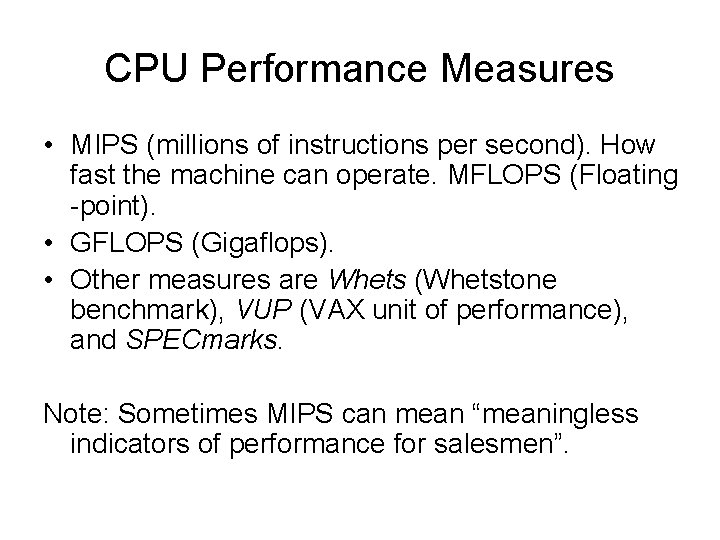 CPU Performance Measures • MIPS (millions of instructions per second). How fast the machine