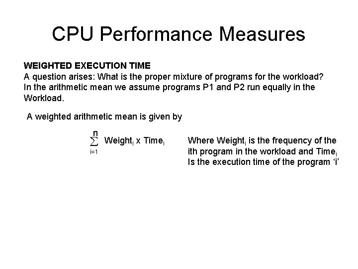 CPU Performance Measures WEIGHTED EXECUTION TIME A question arises: What is the proper mixture