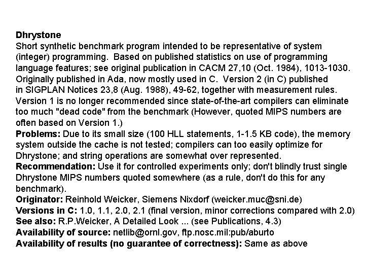 Dhrystone Short synthetic benchmark program intended to be representative of system (integer) programming. Based