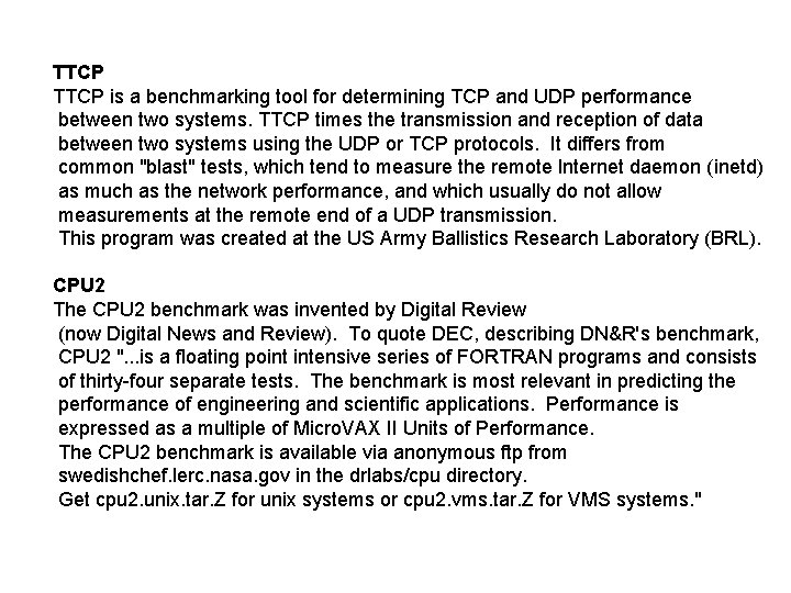 TTCP is a benchmarking tool for determining TCP and UDP performance between two systems.